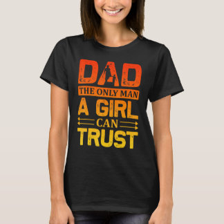 Camiseta Pai O Único Homem Que Uma Rapariga Pode Confiar No