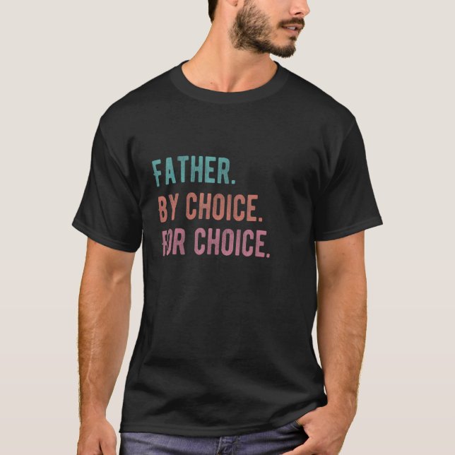 Camiseta Pai Por Escolha Para Escolha Pró Escolha Para Mens (Frente)