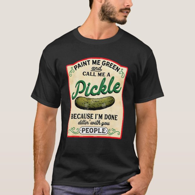 Camiseta paint me green and call me a pickle (Frente)