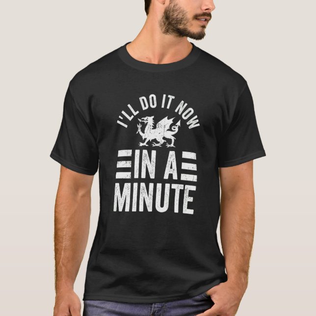 Camiseta País de Gales Eu vou fazer isso agora em um minuto (Frente)