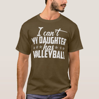 Camiseta Pais De Voleibol Que Não Posso, Minha Filha Tem Vo