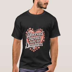 Camiseta Pais Divorciados Fazem Filhas Quentes Confiança Jo