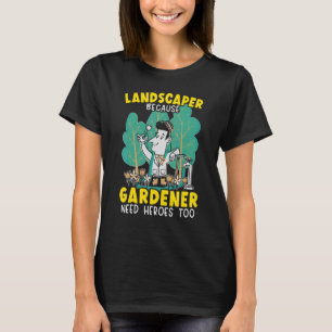 Camiseta Paisagismo Porque O Jardineiro Precisa De Heróis T
