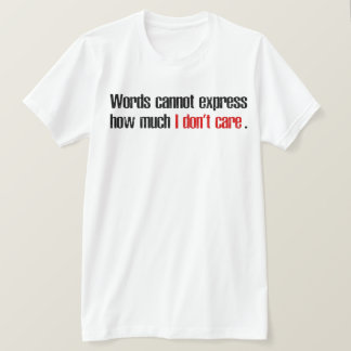 Camiseta Palavras não podem expressar quanto eu não me impo