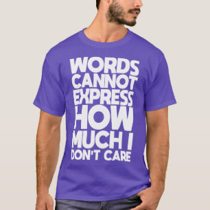 Camiseta Palavras não podem expressar quanto eu não tenho