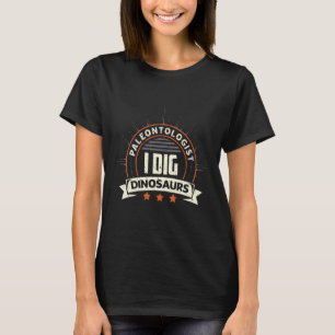 Camiseta Paleontólogo I Dig Dinossauros Paleontology Appare