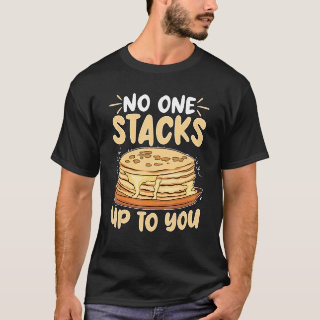 Camiseta Pancake Maker No One Stacks Up To You (Frente)