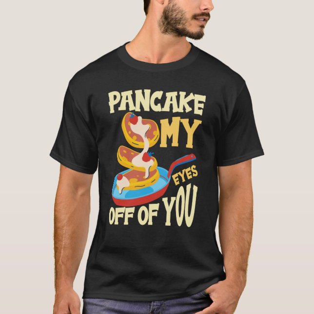 Camiseta Pancake My Eyes Off Of You Breakfast Pancake  1 (Frente)