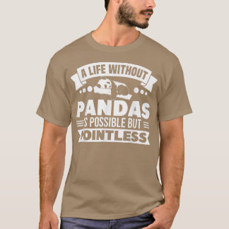 Camiseta Panda Bear Life Without Pandas Is Pointless Panda
