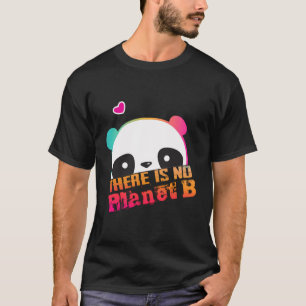 Camiseta Panda Bonita Não Há Planeta B - Alterações Climáti
