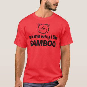 Camiseta Panda Urso Me Pergunta Por Que Eu Gosto De Bamboo