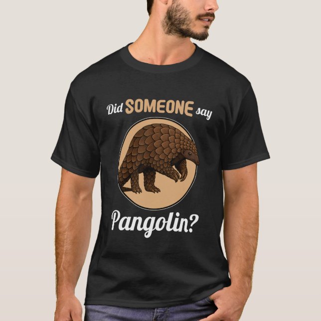 Camiseta Pangolins Did Someone say Pangolin (Frente)