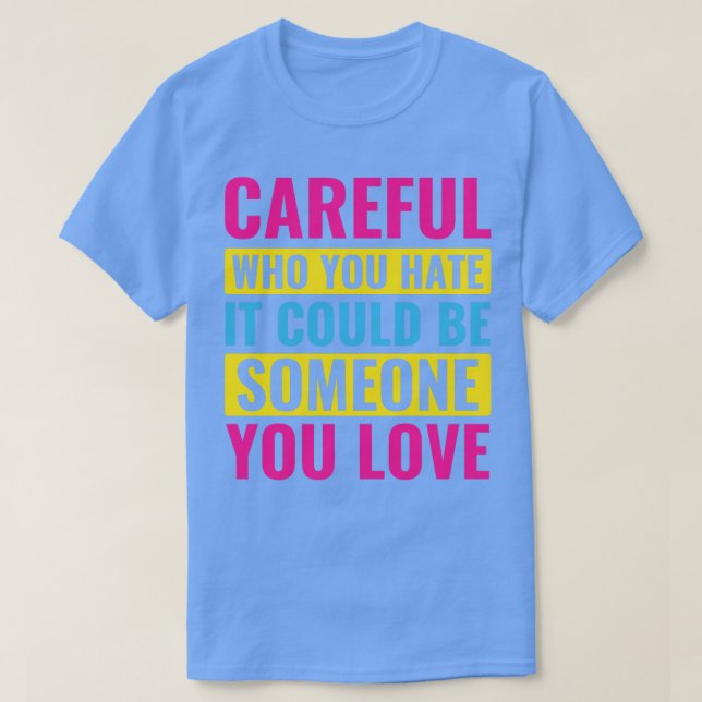 Camiseta Pansexual que você odeia pode ser alguém que você (Frente do Design)