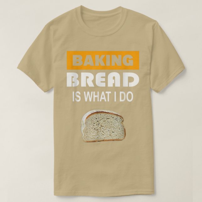 Camiseta Pão de assar é o que eu faço - Pão de assar 304 (Frente do Design)
