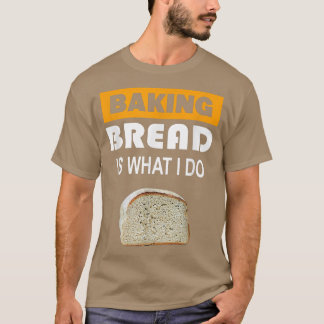 Camiseta Pão de assar é o que eu faço - Pão de assar 304