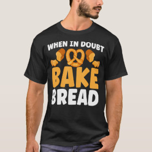 Camiseta Pão Fazendo Quando Em Dúvida Assar Pão Padaria