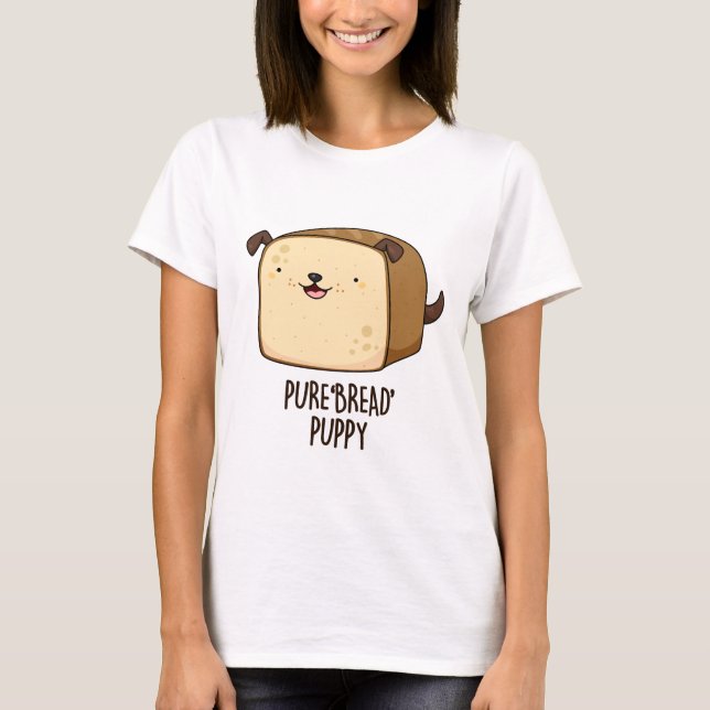Camiseta Pão Puro Pão Pupado Engraçado Puppy Pão Pão Pão Pã (Frente)