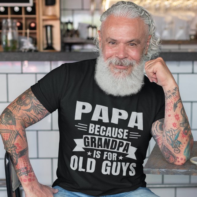 Camiseta Papa Because Grandpa is for old guys (Criador carregado)