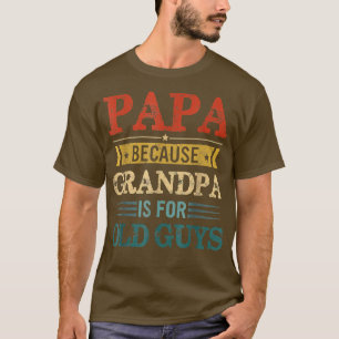 Camiseta PAPA Porque GRANDPA É Para Velhas Caras De Gordura