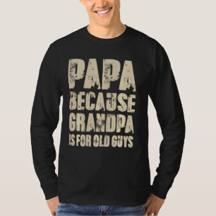 Camiseta Papá Porque Vovô É Para Caras Velhas, Gordura Pai 