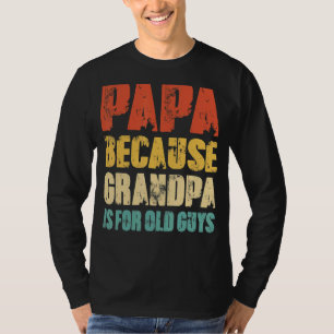 Camiseta Papá Porque Vovô É Para Vintage Cara Antiga
