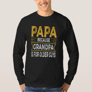 Camiseta Papai Masculino Porque Vovô É Para Homens Velhos P