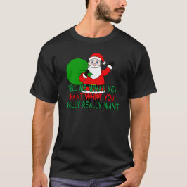 Camiseta Papai Noel diz-me o que você quer que você