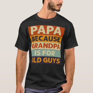 Camiseta Papai Porque Vovô É Cara Velha
