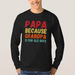 Camiseta Papai Porque Vovô É Para Caras Antigas 3