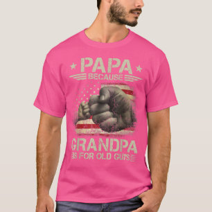 Camiseta Papai Porque Vovô É Para Caras Antigas, Bandeira D