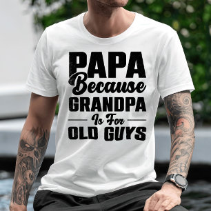 Camiseta Papai Porque Vovô É Para Caras Velhas