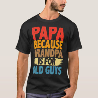 Camiseta Papai Porque Vovô É Para Caras Velhas