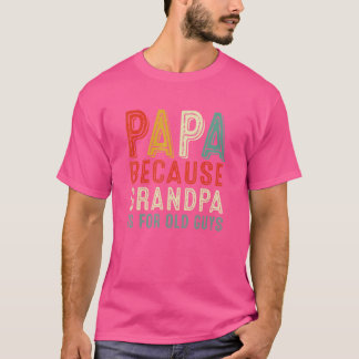 Camiseta Papai Porque Vovô É Para Caras Velhos Retrô Pais