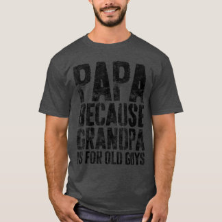 Camiseta Papai Porque Vovô é Para Homens Velhos Pais D