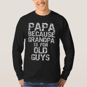 Camiseta Papai Porque Vovô É Para Velhos Pais Divertidos De