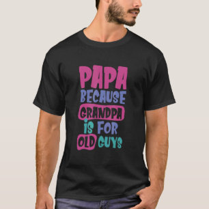 Camiseta Papai Porque Vovô É Para Vovô De Caras Velhas