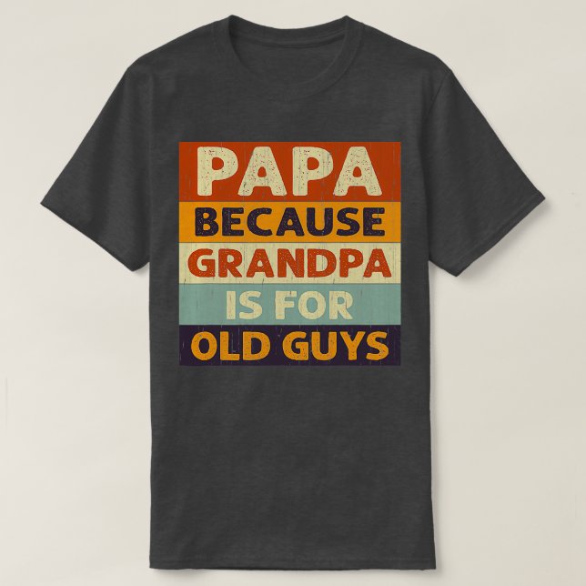 Camiseta Papai Porque Vovô É Velho Cara Clássico Sujeira (Frente do Design)