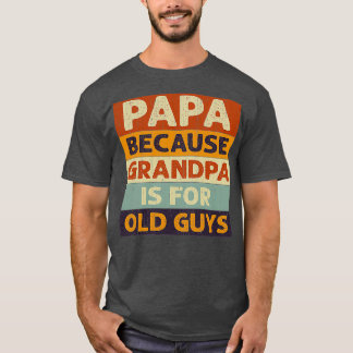Camiseta Papai Porque Vovô É Velho Cara Clássico Sujeira