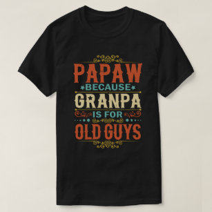 Camiseta Papaw porque o vovô é para Caras antigas