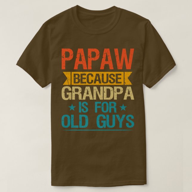Camiseta Papaw Porque O Vovô É Para Caras Velhas E Engraçad (Frente do Design)