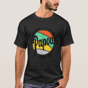 Camiseta Papou O Homem O Mito O Dia de os pais Da Lenda Mo