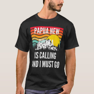 Camiseta Papua Nova Guiné Está Ligando E Eu Tenho Que Ir, W