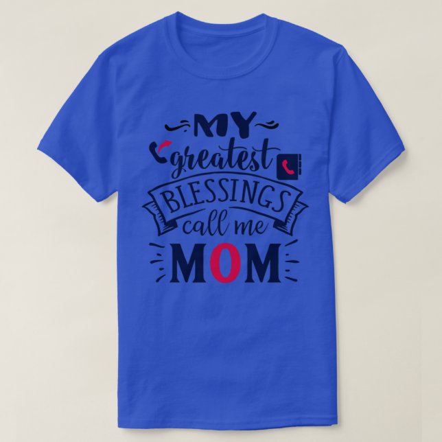 Camiseta Para a mamãe, minhas maiores bençãos me chamam de  (Frente do Design)