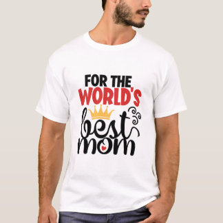 Camiseta Para a melhor mãe do mundo