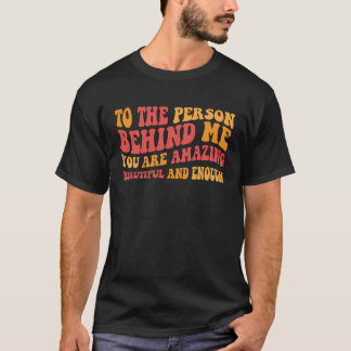 Camiseta Para A Pessoa Atrás De Mim Você É Incrível