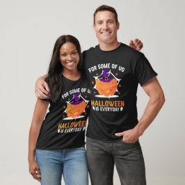 Camiseta Para Alguns De Nós O Halloween É Diário