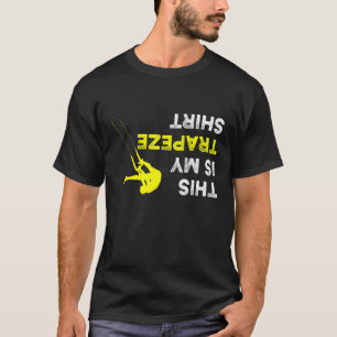 Camiseta Para Baixo Esta É A Minha Trapeze Para O Artista T