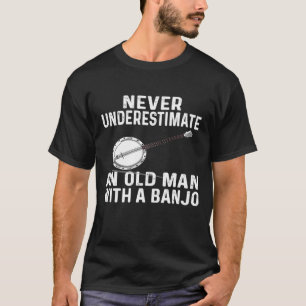 Camiseta Para Banjo Nunca Subestime Um Velho Banjo