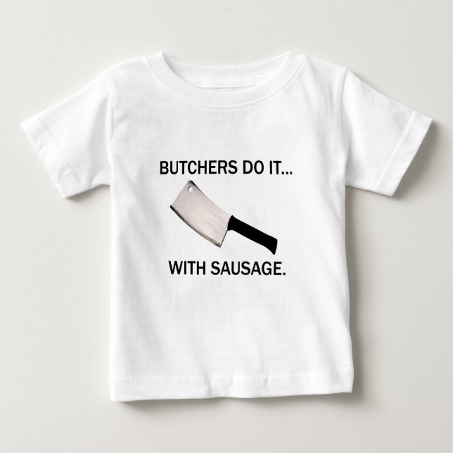 Camiseta Para Bebê Carniceiros Fazem... Com Salsicha. (Frente)