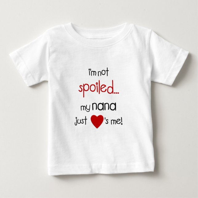 Camiseta Para Bebê Eu não sou estragado… Minha Nana apenas ama-me! (Frente)